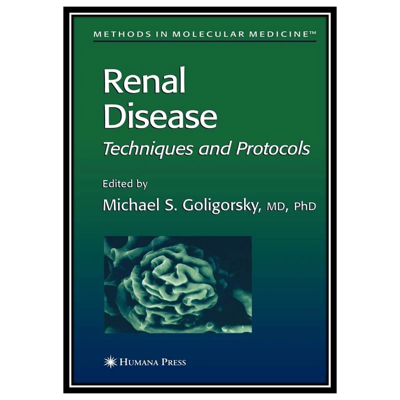 کتاب Renal Disease Techniques and Protocols اثر Goligorsky M.S انتشارات مؤلفین طلایی