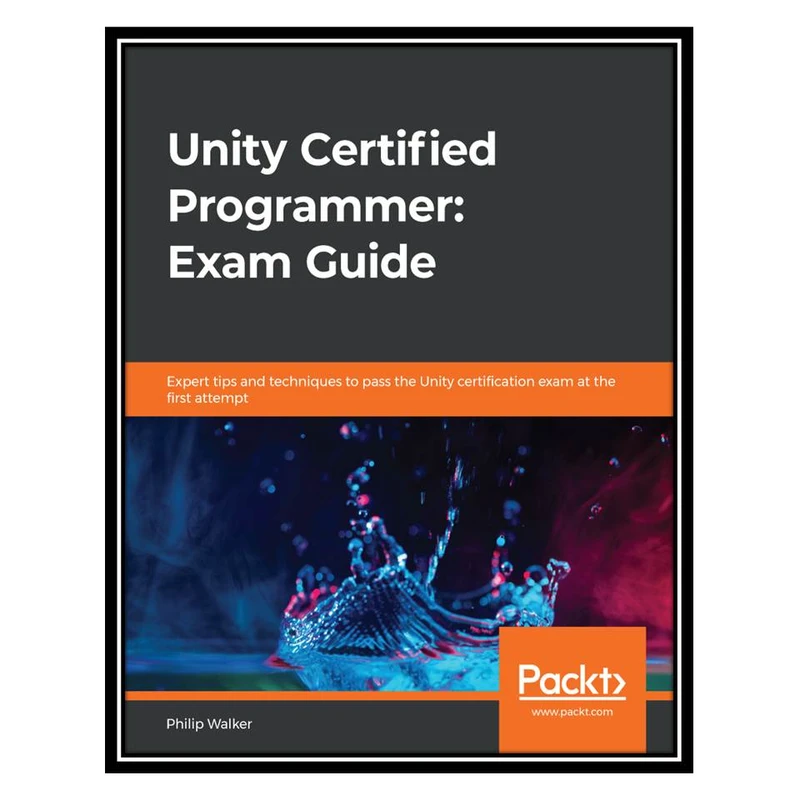کتاب Unity Certified Programmer: Exam Guide اثر Philip Walker انتشارات مؤلفین طلایی