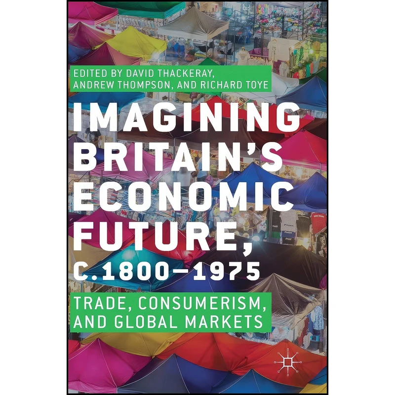 کتاب Imagining Britain’s Economic Future, c.1800–1975 اثر جمعي از نويسندگان انتشارات Palgrave Macmillan