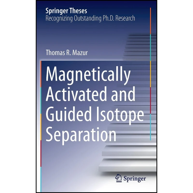 کتاب Magnetically Activated and Guided Isotope Separation  اثر Thomas R. Mazur انتشارات Springer