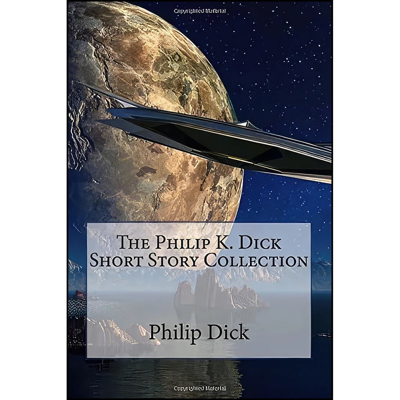 کتاب The Philip K. Dick Short Story Collection اثر Philip K. Dick and Taylor Anderson انتشارات تازه ها