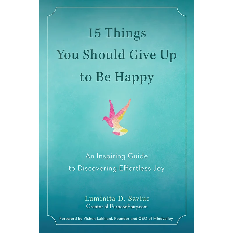 کتاب 15 Things You Should Give Up to Be Happy اثر Luminita D. Saviuc and Vishen Lakhiani انتشارات TarcherPerigee