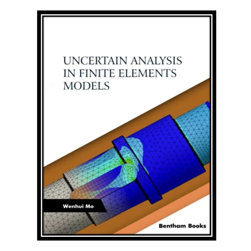 کتاب Uncertain Analysis in Finite Elements Models اثر Wenhui Mo انتشارات مؤلفین طلایی