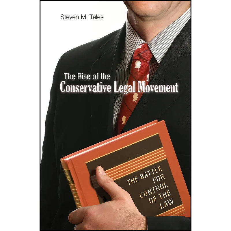 کتاب The Rise of the Conservative Legal Movement اثر Steven Michael Teles انتشارات Princeton University Press