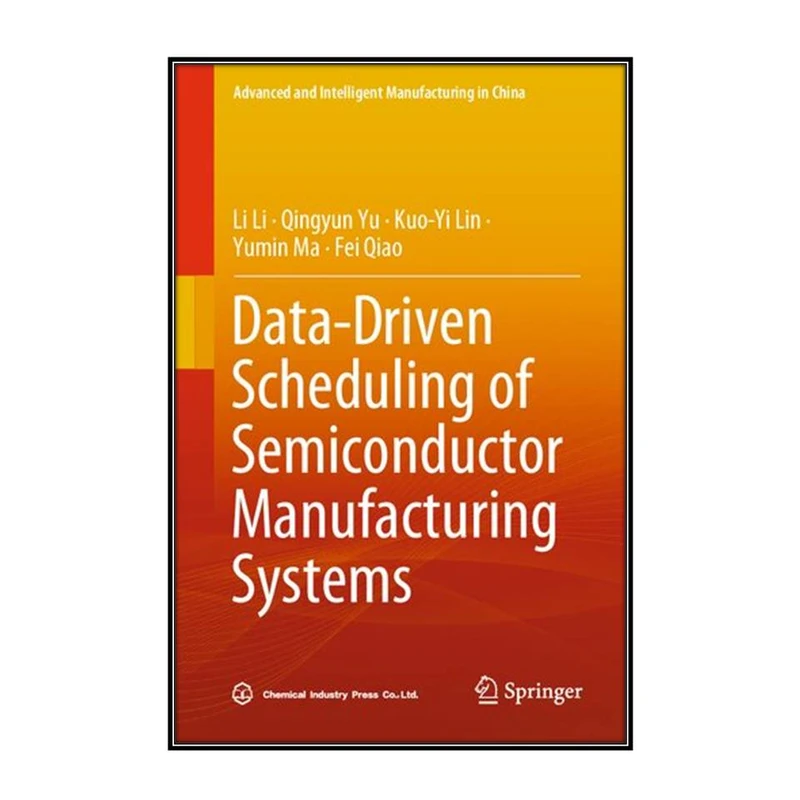  کتاب Data-Driven Scheduling of Semiconductor Manufacturing Systems اثر   جمعي از نويسندگان انتشارات مؤلفين طلايي