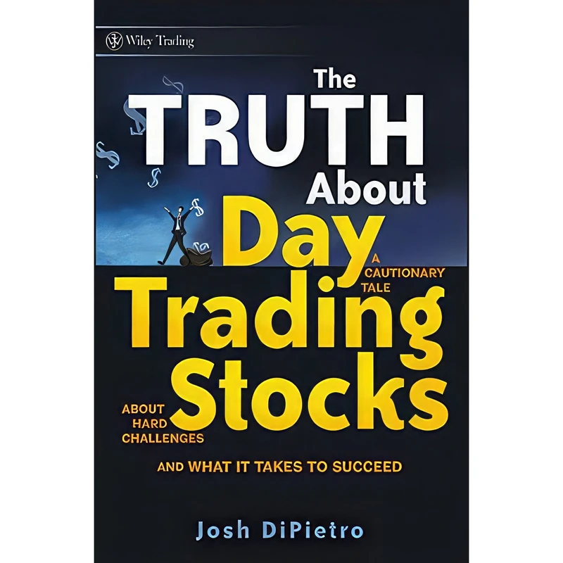 کتاب The Truth About Day Trading Stocks اثر Josh DiPietro انتشارات Wiley