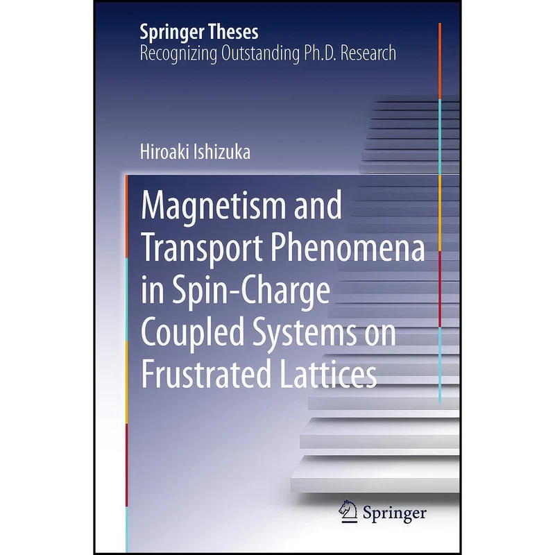کتاب Magnetism and Transport Phenomena in Spin-Charge Coupled Systems on Frustrated Lattices  اثر Hiroaki Ishizuka انتشارات Springer