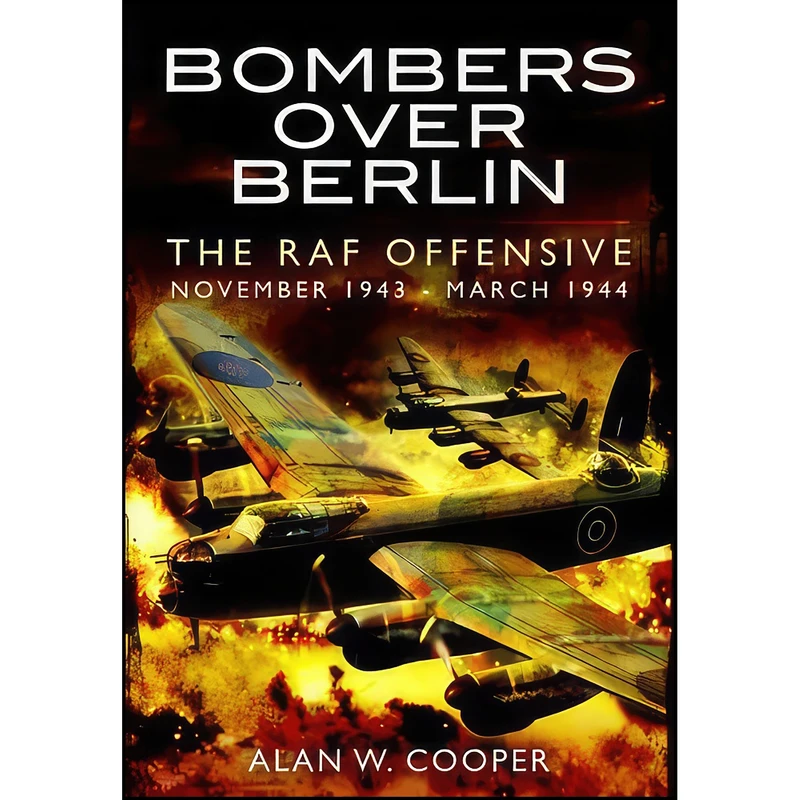 کتاب Bombers Over Berlin اثر Alan W. Cooper انتشارات Pen and Sword Aviation