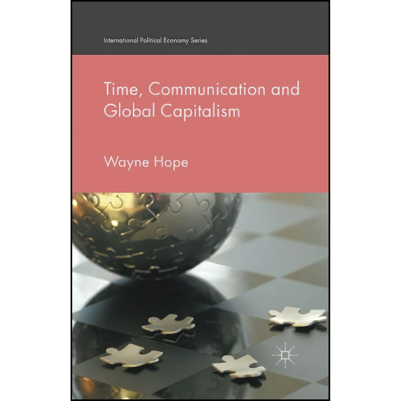 کتاب Time, Communication and Global Capitalism  اثر Wayne Hope انتشارات تازه ها