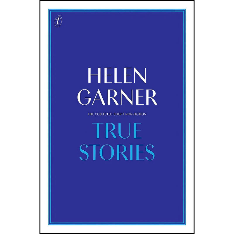 کتاب True Stories اثر Helen Garner انتشارات Text Publishing Company