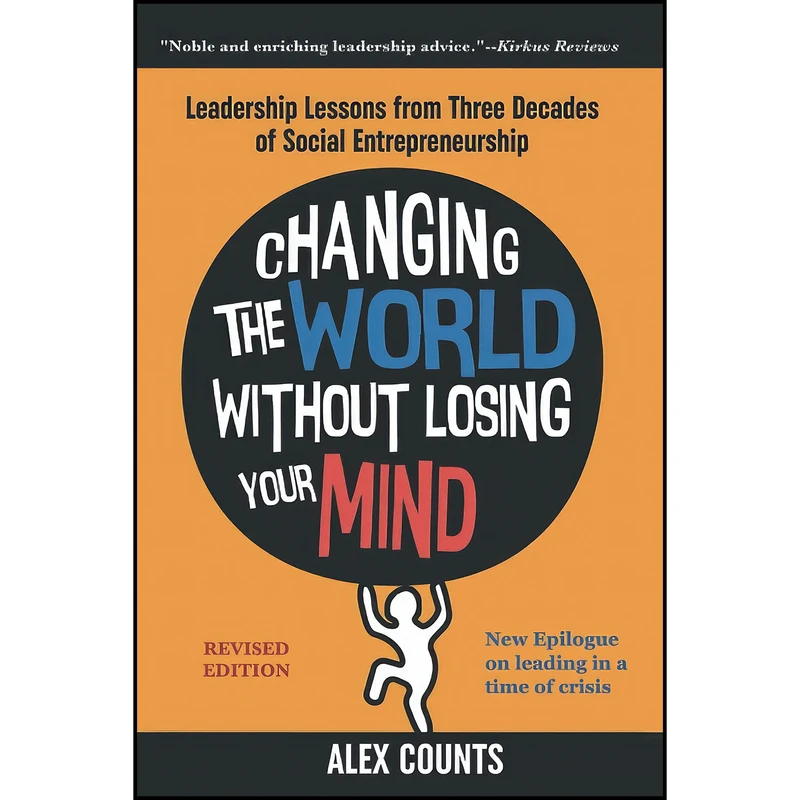 کتاب Changing the World Without Losing Your Mind, Revised Edition اثر Alex Counts انتشارات بله