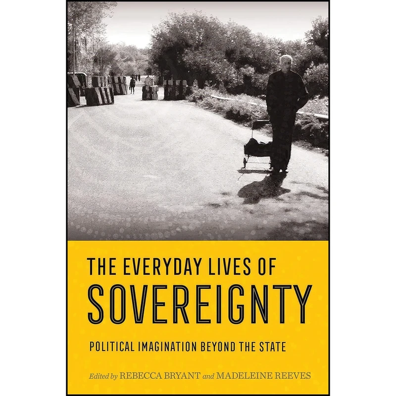 کتاب The Everyday Lives of Sovereignty اثر Rebecca Bryant and Madeleine Reeves انتشارات Cornell University Press