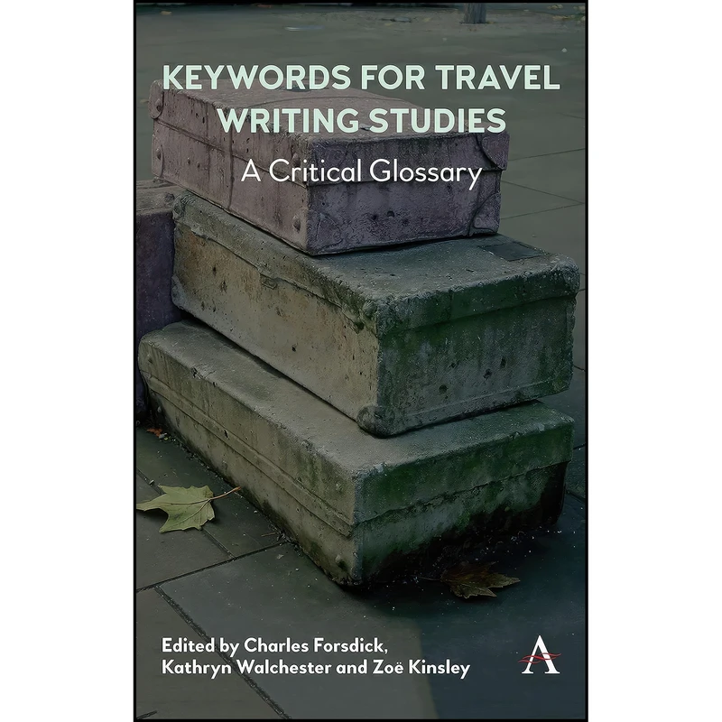 کتاب Keywords for Travel Writing Studies اثر جمعي از نويسندگان انتشارات Anthem Press