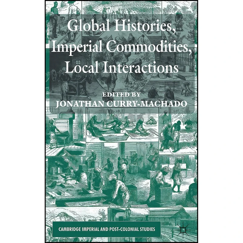 کتاب Global Histories, Imperial Commodities, Local Interactions  اثر Jonathan Curry-Machado انتشارات Palgrave Macmillan