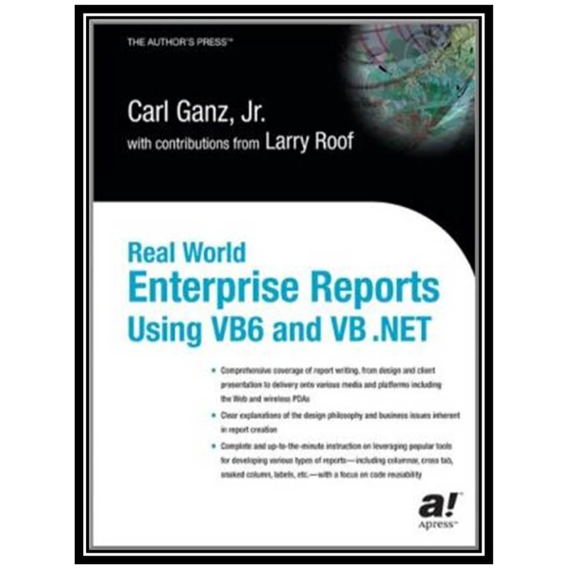 کتاب Real World Enterprise Reports Using VB6 and VB .NET اثر Carl Ganz Jr انتشارات مؤلفین طلایی