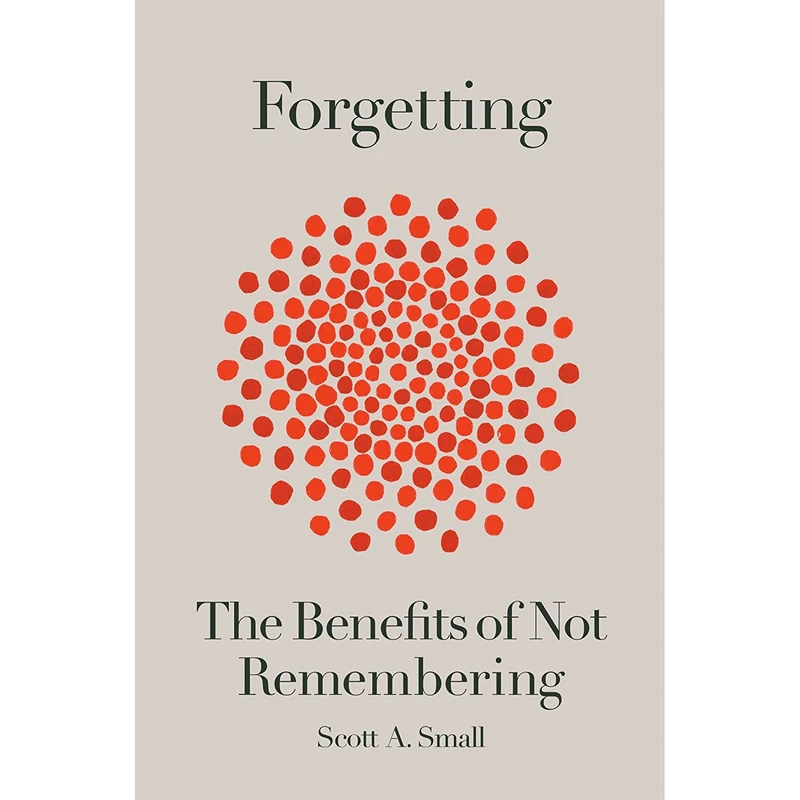 کتاب Forgetting: The Benefits of Not Remembering اثر Scott A. Small انتشارات Crown