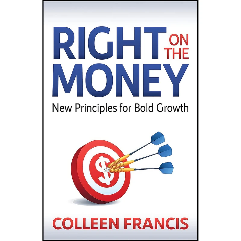 کتاب Right on the Money اثر Colleen Francis انتشارات Morgan James Publishing