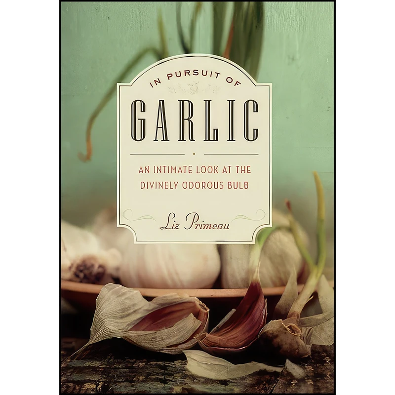 کتاب In Pursuit of Garlic اثر Liz Primeau انتشارات Greystone Books