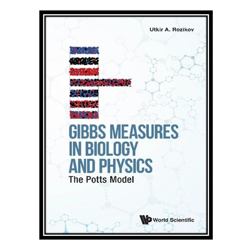 کتاب Gibbs Measures In Biology And Physics: The Potts Model اثر Utkir A. Rozikov انتشارات مؤلفین طلایی