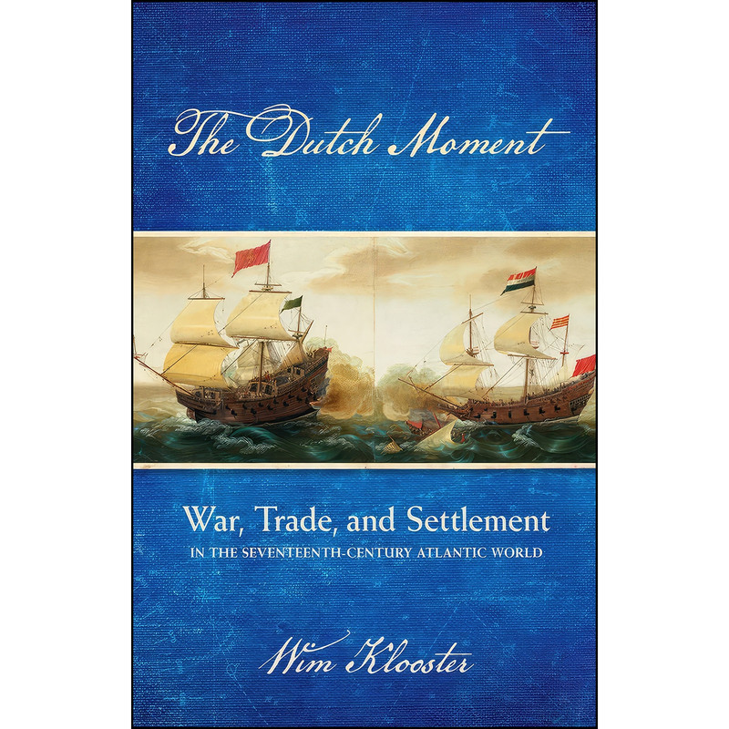 کتاب The Dutch Moment اثر Wim Klooster انتشارات Cornell University Press
