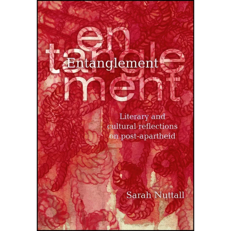 کتاب Entanglement اثر Sarah Nuttall انتشارات Wits University Press
