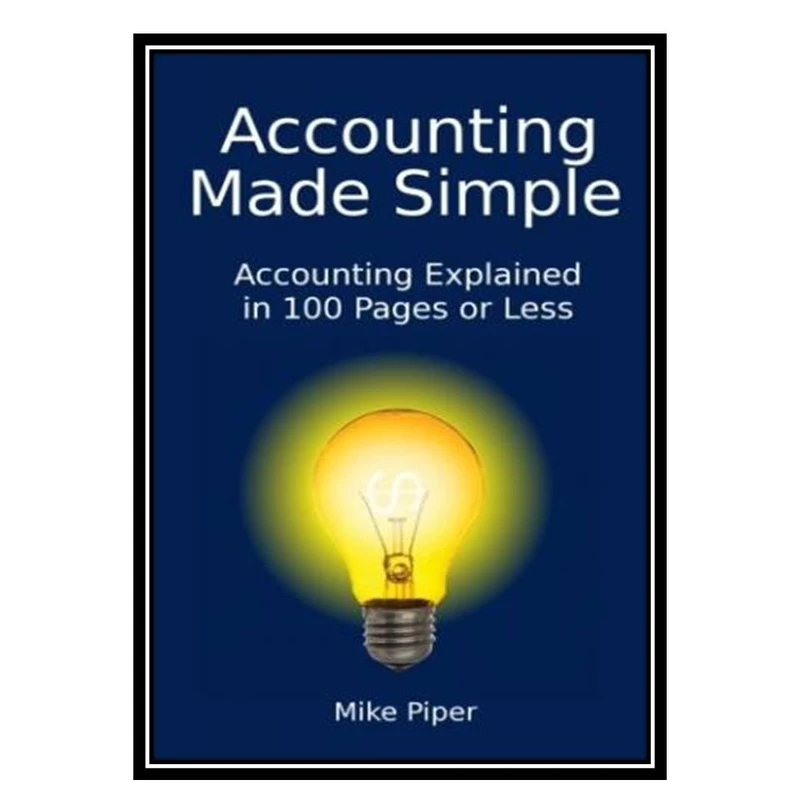 کتاب Accounting Made Simple: Accounting Explained in 100 Pages or Less اثر Mike Piper انتشارات مؤلفین طلایی