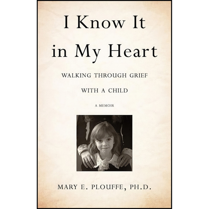 کتاب I Know It in My Heart اثر Mary E. Plouffe PhD انتشارات She Writes Press