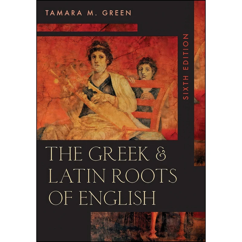 کتاب The Greek   Latin Roots of English اثر Tamara M. Green انتشارات Rowman   Littlefield Publishers