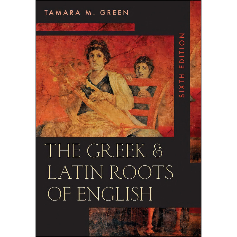 کتاب The Greek Latin Roots of English اثر Tamara M. Green انتشارات Rowman Littlefield Publishers