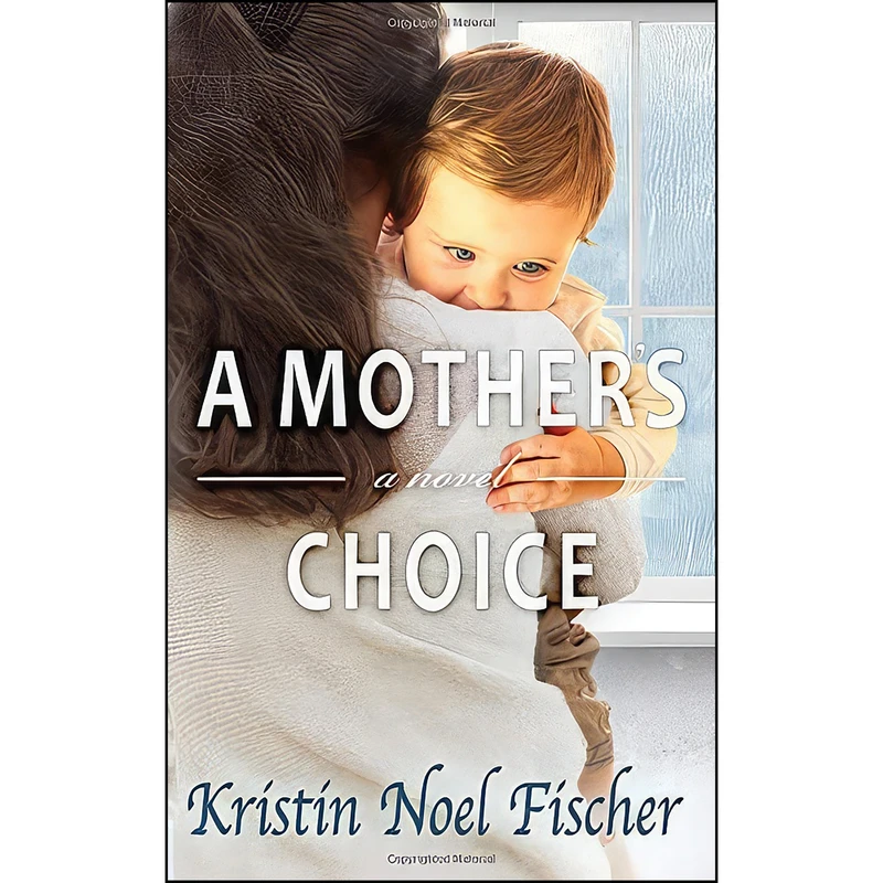 کتاب A Mothers Choice اثر Kristin Noel Fischer انتشارات تازه ها