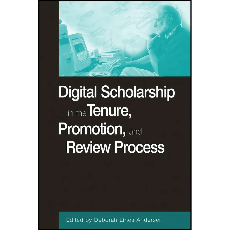 کتاب Digital Scholarship in the Tenure, Promotion and Review Process  اثر Deborah Lines Andersen انتشارات بله