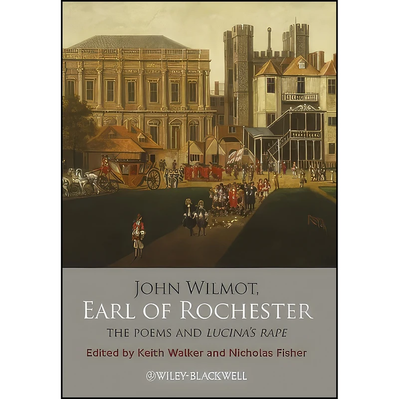 کتاب John Wilmot, Earl of Rochester اثر Keith Walker and Nicholas Fisher انتشارات Wiley-Blackwell