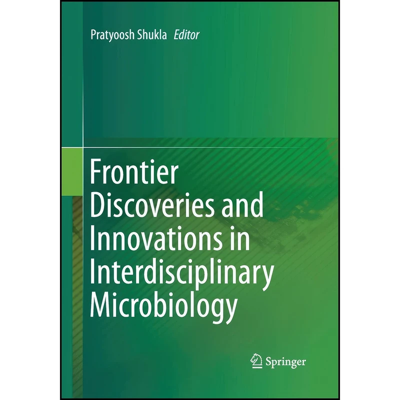 کتاب Frontier Discoveries and Innovations in Interdisciplinary Microbiology اثر Pratyoosh Shukla انتشارات تازه ها