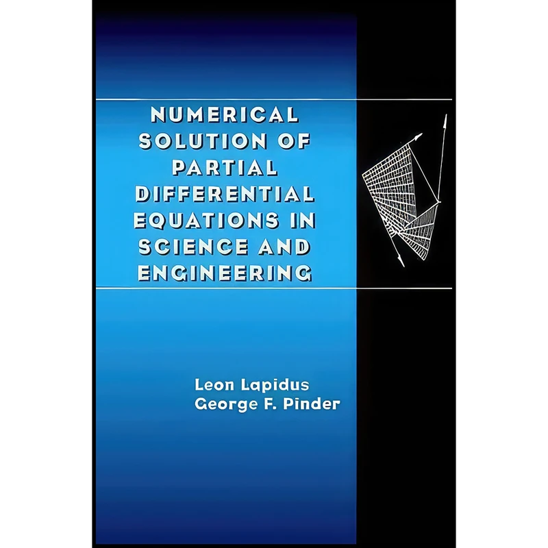 کتاب Numerical Solution of Partial Differential Equations in Science and Engineering اثر Leon Lapidus and George F. Pinder انتشارات Wiley-Interscience