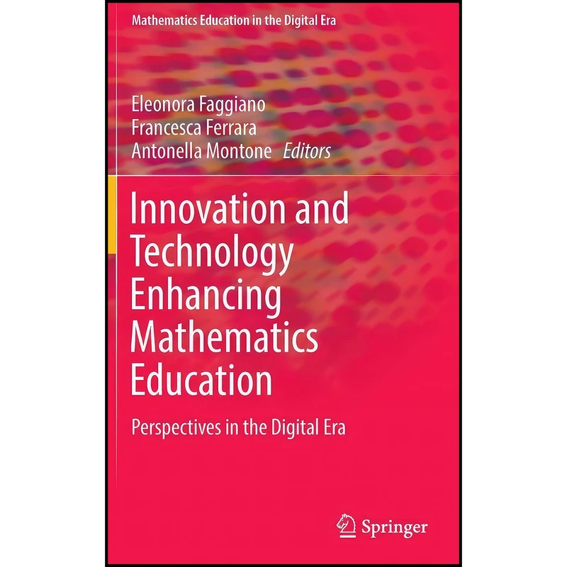 کتاب Innovation and Technology Enhancing Mathematics Education اثر جمعي از نويسندگان انتشارات Springer
