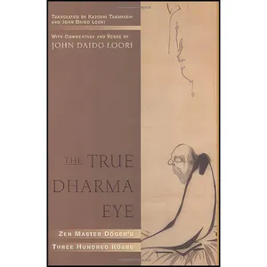 کتاب The True Dharma Eye اثر John Daido Loori and Kazuaki Tanahashi انتشارات Shambhala