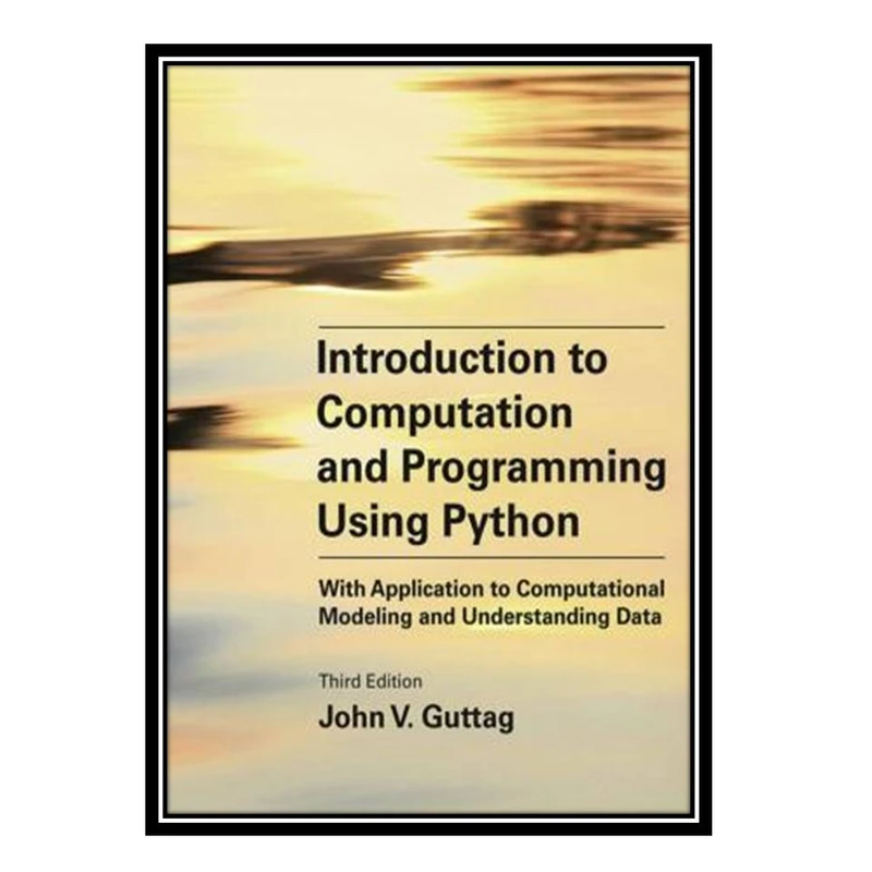 کتاب Introduction to Computation and Programming Using Python, Third Edition اثر John V. Guttag انتشارات مؤلفین طلایی