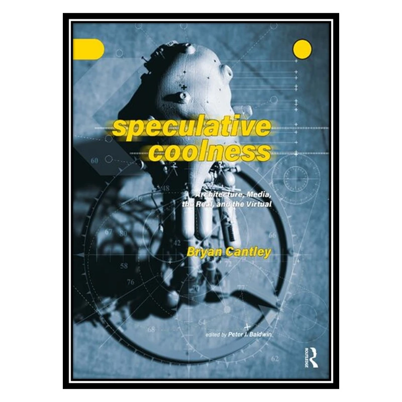 کتاب Speculative Coolness: Architecture, Media, the Real, and the Virtual اثر Bryan Cantley انتشارات مؤلفین طلایی