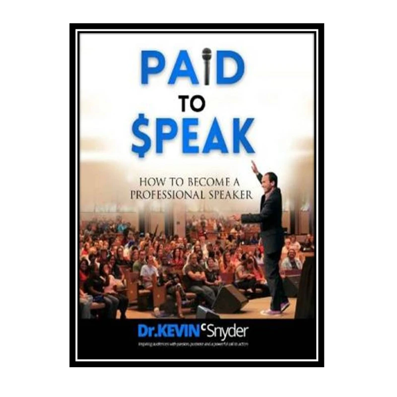 کتاب How To Become A Professional Speaker: PAID to SPEAK! اثر Kevin Snyder انتشارات مؤلفین طلایی
