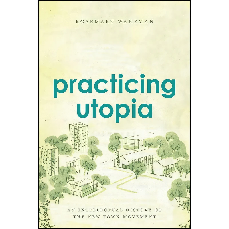 کتاب Practicing Utopia اثر Rosemary Wakeman انتشارات University of Chicago Press
