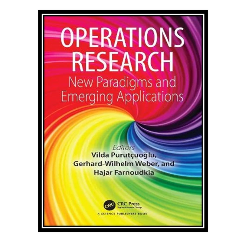 کتاب Operations Research: New Paradigms and Emerging Applications اثر جمعی از نویسندگان انتشارات مؤلفین طلایی