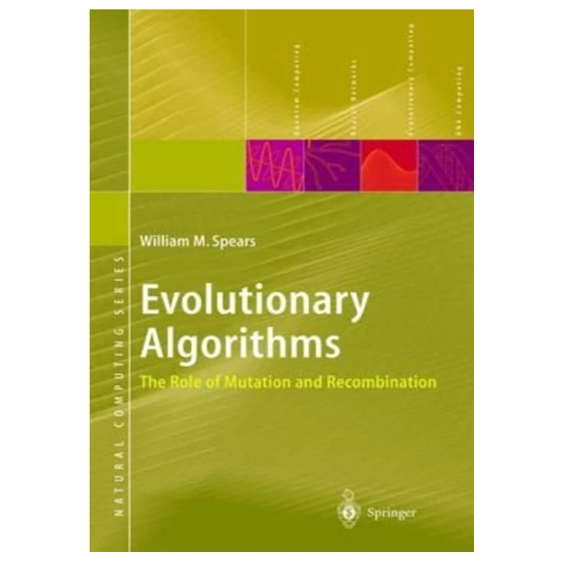 کتاب Evolutionary Algorithms: The Role of Mutation and Recombination اثر William M. Spears انتشارات مؤلفین طلایی