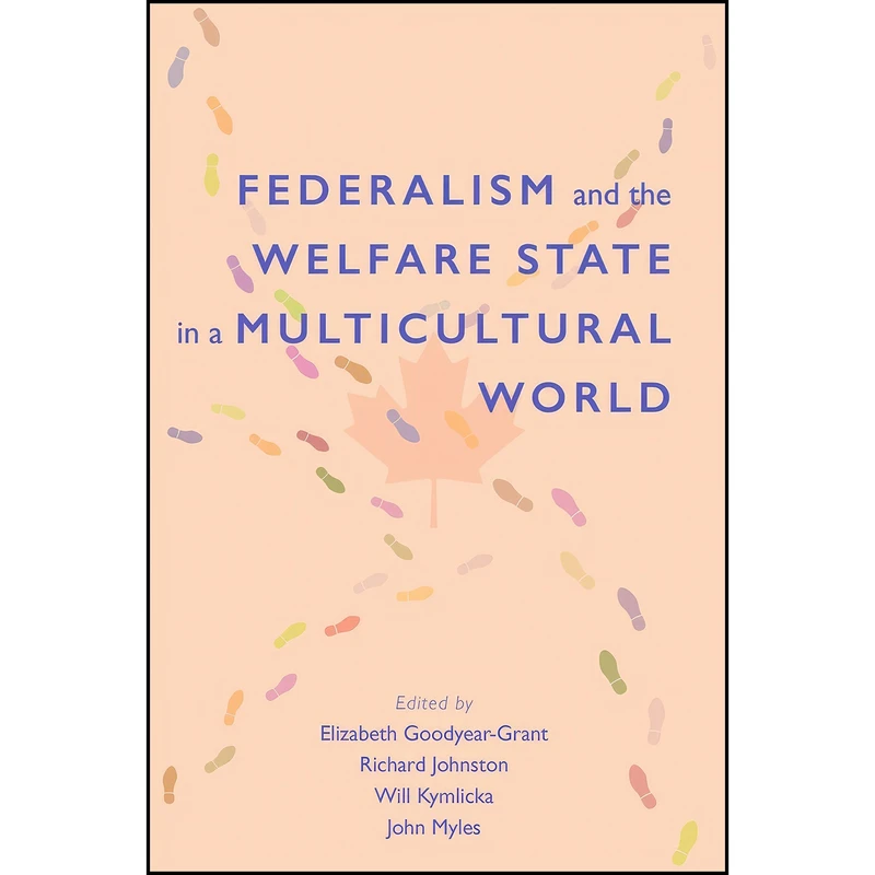 کتاب Federalism and the Welfare State in a Multicultural World  اثر جمعي از نويسندگان انتشارات Queen's School of Policy Studies