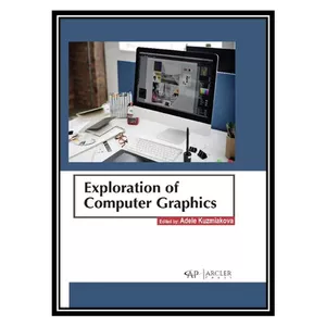 کتاب Exploration of Computer Graphics اثر Adele Kuzmiakova انتشارات مؤلفین طلایی