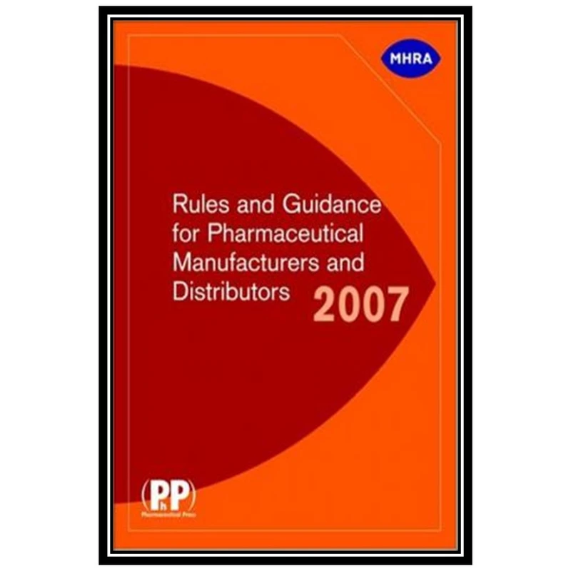 کتاب Rules and Guidance for Pharmaceutical Manufacturers and Distributors 2007 اثر MHRA انتشارات مؤلفین طلایی