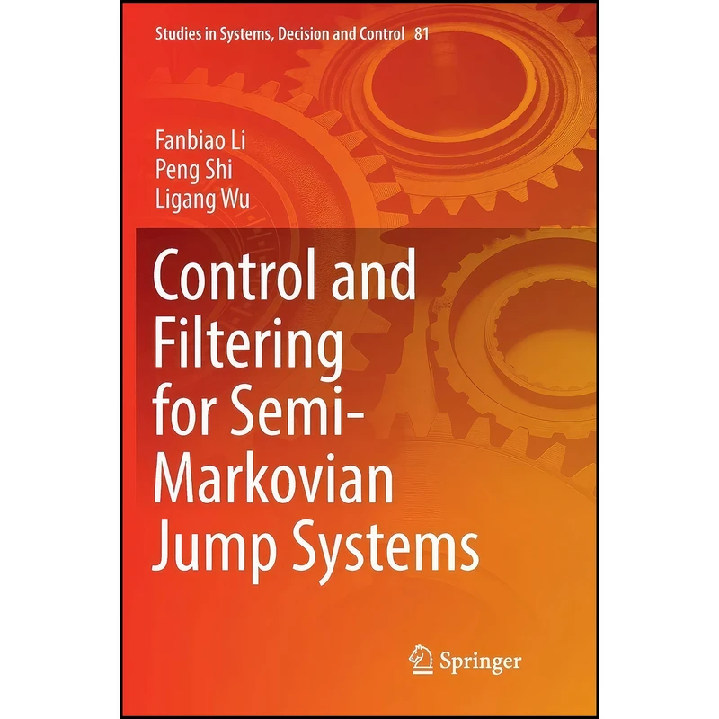 کتاب Control and Filtering for Semi-Markovian Jump Systems  اثر جمعي از نويسندگان انتشارات Springer