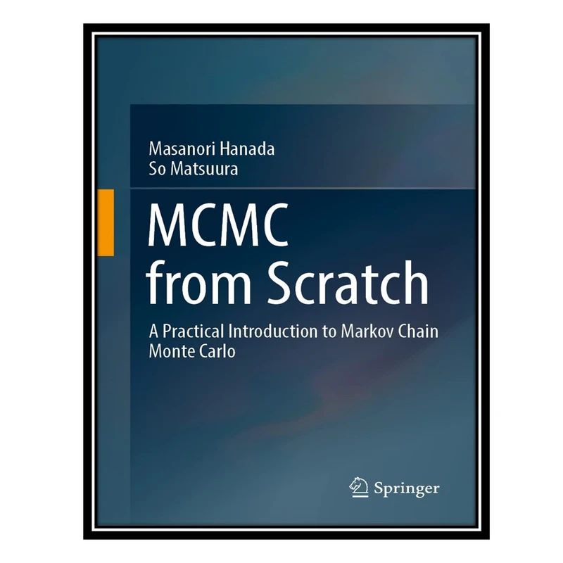 کتاب MCMC from Scratch: A Practical Introduction to Markov Chain Monte Carlo اثر Masanori Hanada AND So Matsuura انتشارات مؤلفین طلایی