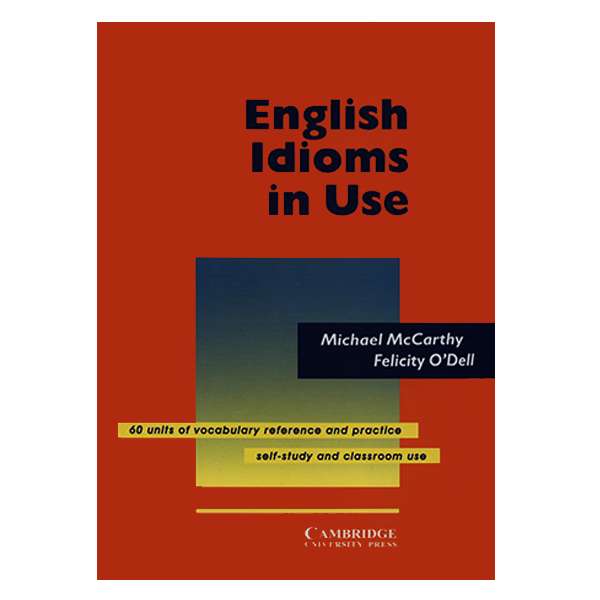 کتاب English Idioms in Use اثر جمعی از نویسندگان انتشارات کمبریدج