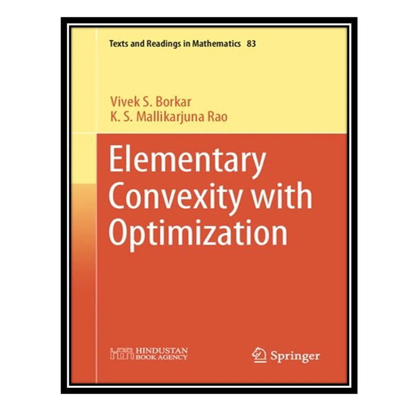 کتاب Elementary Convexity with Optimization اثر Vivek S Borkar AND K S Mallikarjuna Rao انتشارات مؤلفین طلایی