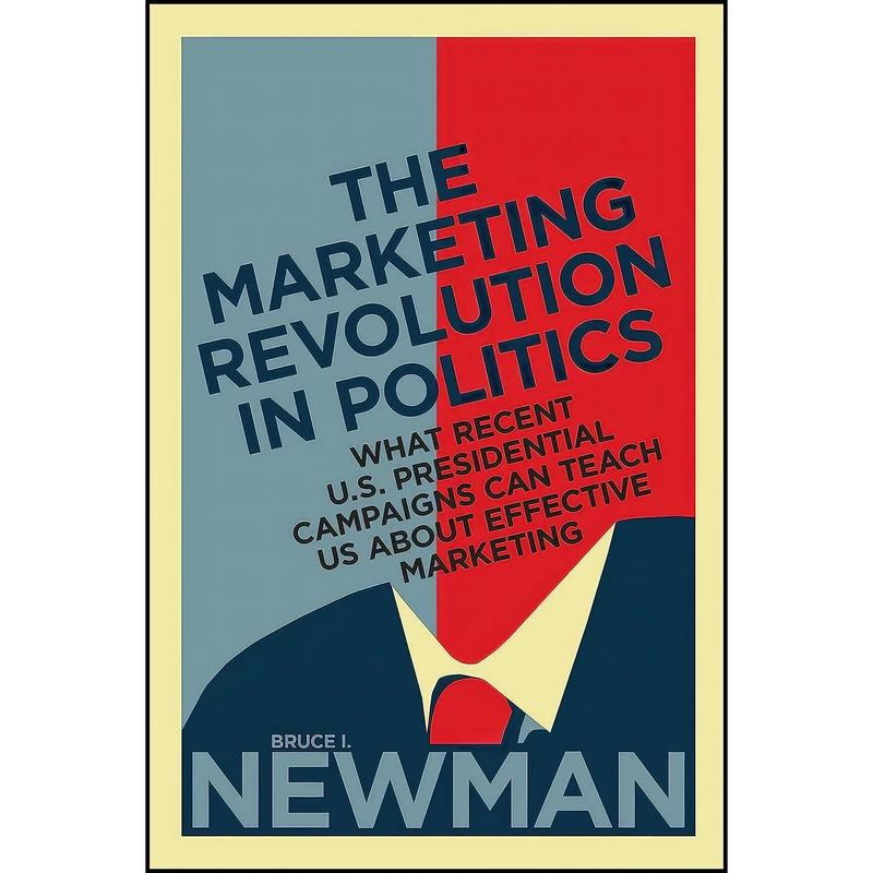 کتاب The Marketing Revolution in Politics اثر Bruce I. Newman انتشارات Rotman-UTP Publishing